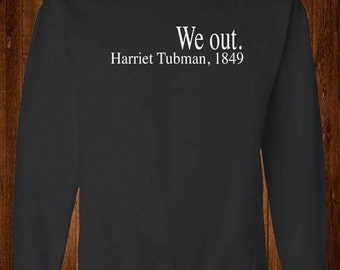 we out harriet tubman sweatshirt