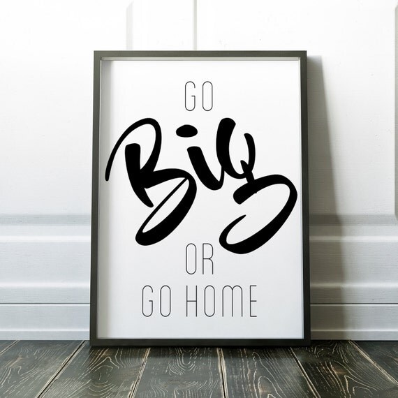 Go Big or go home PRINTABLE art funny home art home decor