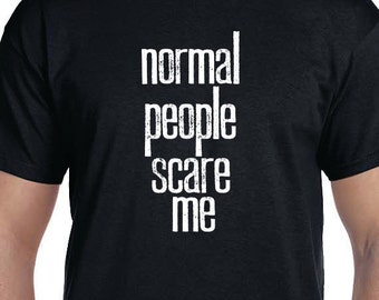 Normal People Scare Me Gift T-shirt, Funny Printed T-shirt, College Student Gift, Teenager Gift, 100% Cotton T-shirt.