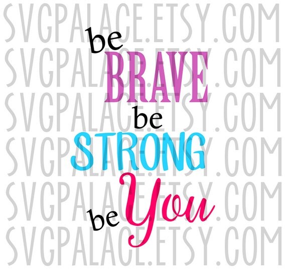 Items similar to Be Brave Be Strong Be You. SVG File. Quote. Cut File ...