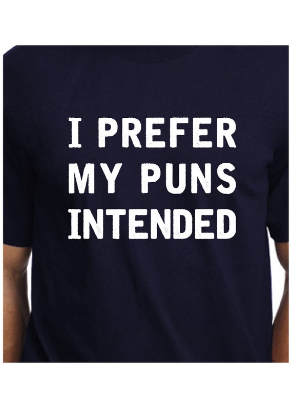 i like my puns intended shirt