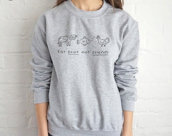 Eat Fruit Not Friends Sweatshirt Sweater Jumper Top Fashion Funny Slogan Vegan