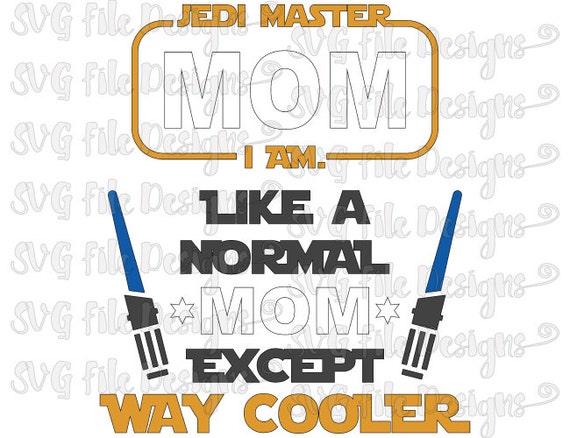 Download Star Wars Jedi Mom Like A Normal Mom Except Way by SVGFileDesigns