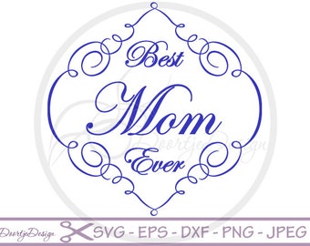 Best Mom Ever SVG, Mothers Day Word Art, Mommy Cutting File, Cut Files, Mothers Day Svg File, Cricut, Silhouette, Vector Files, DXF files