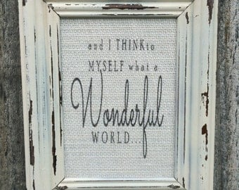 and I think to myself what a Wonderful World,Louis Armstrong Framed quote,Inspirational saying,burlap print,framed burlap print,gallery wall