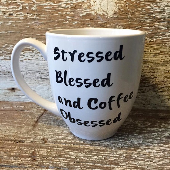 Stressed Blessed and Coffee Obsessed Coffee Mug coffee lover