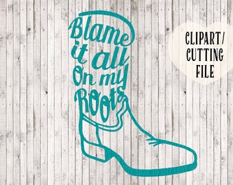 blame it all on my roots svg file, country svg, country girl svg, cowgirl svg, cowboy boots svg, farm girl svg, country song svg, cut files
