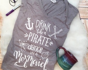 Trendy Mermaid Pirate Shirt Tee Drink like a Pirate Dance like a Mermaid alcohol adult funny shirt women plus size available nautical shirts