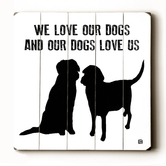 Wooden Art Sign Planked We Love Our Dogs Black and White Pets