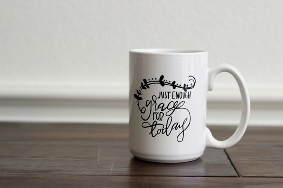 Coffee Mug Just Enough Grace for Today quote mug gifts