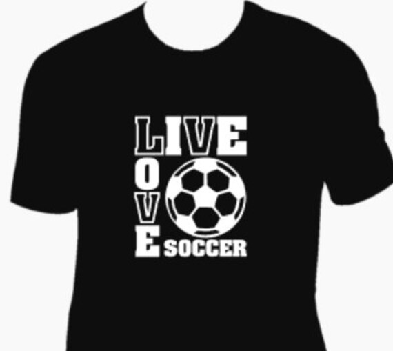 Live Love Soccer vinyl T Shirt. Fun shirt to show your