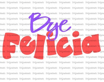 Bye Felicia Design, SVG, Eps, Dxf Formats, Cutting Machines, Silhouette, Cricut, Scan N Cut, INSTANT DOWNLOAD
