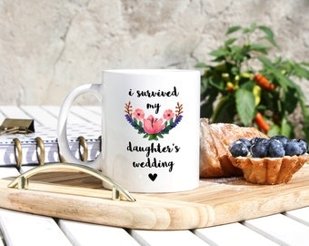I Survived My Daughters Wedding - Brides Mother Gift - Mother Wedding Gift - Wedding Mug - Mother Of The Bride Gift - Bride Gift For Mom