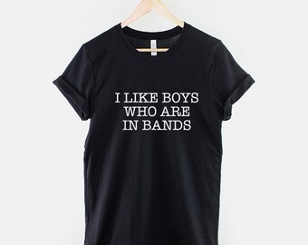 Fangirl T-Shirt - Boy Band T-Shirt - I Like Boys Who Are In Bands Shirt
