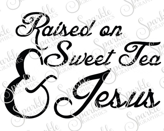 Raised On Sweet Tea And Jesus Southern SVG Cut File Clipart
