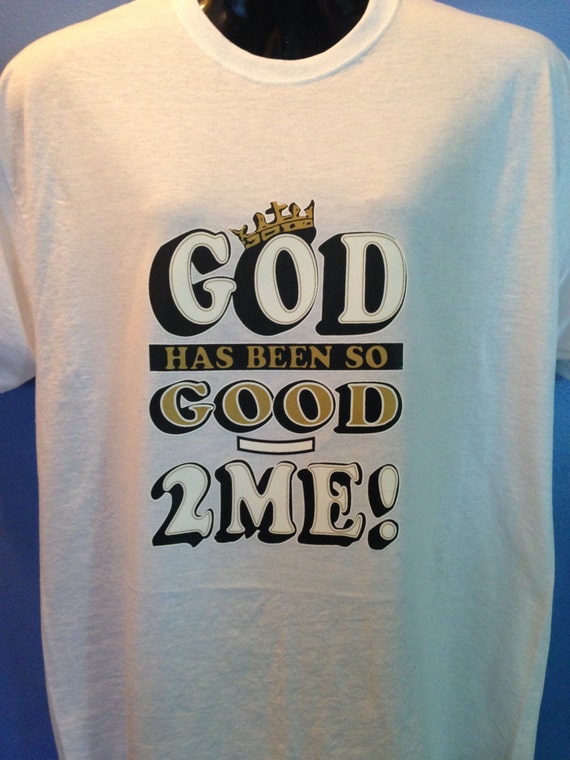 god has been so good 2 me shirt