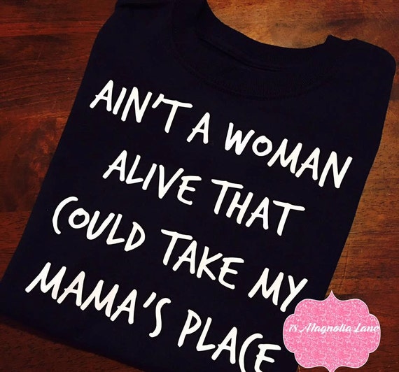 Download Aint A Woman Alive That Could Take My Mama's Place Tee