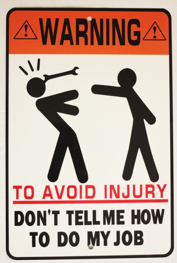 This job is. Warning to avoid injury don't tell me how to do my job. Don't tell me how to do my job. Warning to avoid injury don't tell me how to do my job электрика. Смешные таблички с краном.