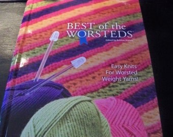 Best of the Worsteds - Easy Knits for Worsted Weight Yarns - Edited by Bobbie Matela - Over 40 Best Designs from Pampered Baby Things to...