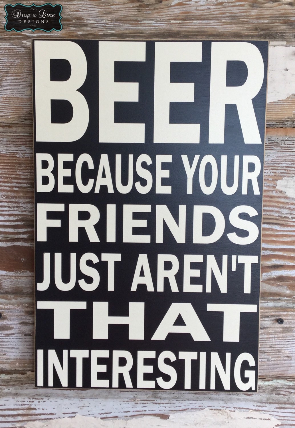 BEER: Because Your Friends Just Aren't That Interesting.