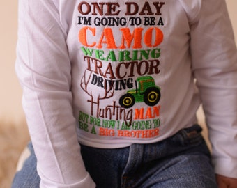 Big brother announcement shirt One day i'm going to be a Camo wearing Tractor driving hunting man but for now I am going to be a BIG BROTHER