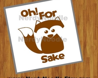 Oh For Fox Sake Decal, Oh For Fox Sake Laptop Decal, Oh For Fox Sake Car Decal, Oh For Fox Sake Tumbler Decal- You choose size and color