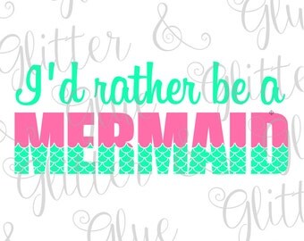 I'd Rather Be A Mermaid SVG with Extra Fonts!