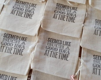 10 x Seemed like a good idea at the time Muslin Favour Bags