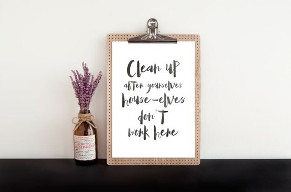 Clean up after yourselves house elves don't work here