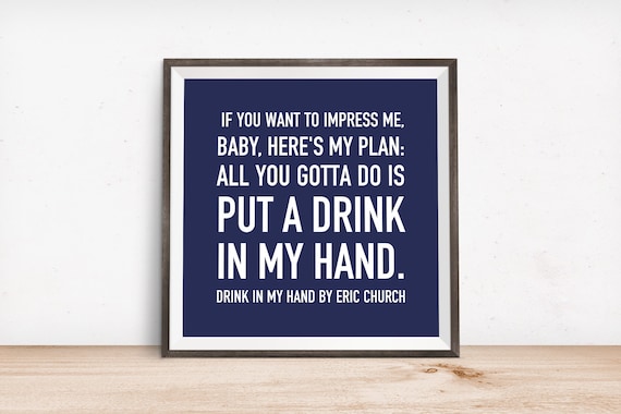 Drink in My Hand Quote by Eric Church by DreamersAndDoers