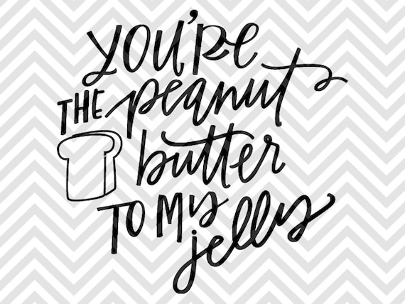 You're the Peanut Butter to My Jelly SVG by