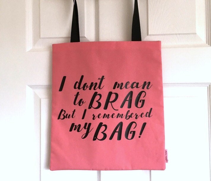 I Don't Mean to BRAG But I Remembered my BAG Slogan Tote
