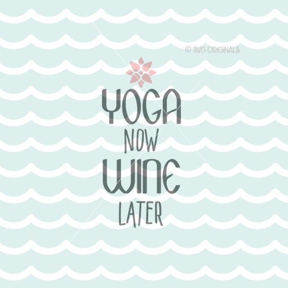 Download Yoga Now Wine Later SVG Wine SVG File. Cricut Explore & more.