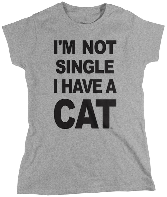 I'm not Single I Have a Cat Ladie's T-Shirt Funny