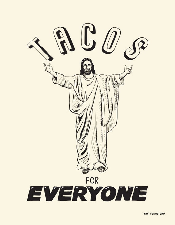 Tacos for Everyone Print Ray Young Chu Jesus Christ food