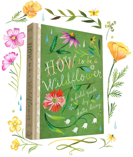 How to Be a Wildflower A Field Guide by Katie by thewheatfield