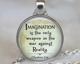 Imagination is the only weapon in the war against Reality Cheshire Cat quote necklace, Alice in Wonderland jewelry key chain key ring brooch
