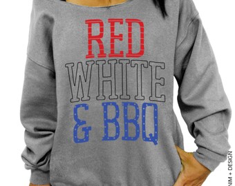 Red White and BBQ Sweatshirt - Red White and BBQ Slouchy Oversized Sweatshirt - Red White and Blue - Patriotic