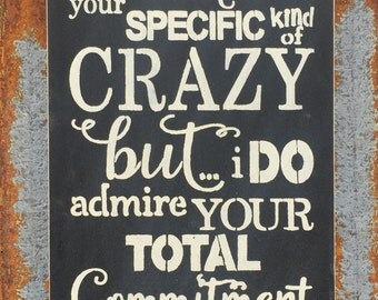 I don't understand your specific kind of crazy -Handmade Wood Sign
