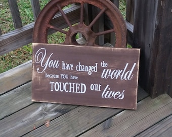 Retirement Sign - You Have Changed The World Because You Have Touched our Lives Wooden Sign - Retire Sign - Gift for Nurse - Caregiver Gift