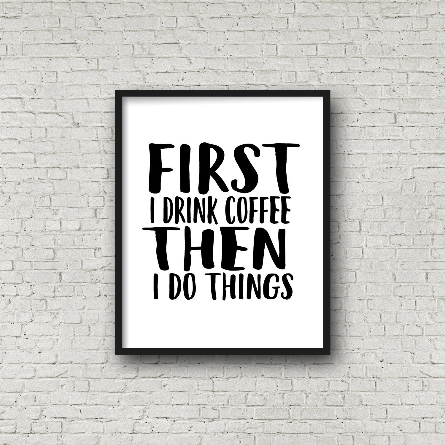 first i drink coffee then i do things print wall art quote