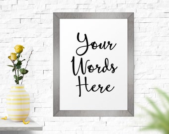 Your Words Here, Custom Quote Print, Typography Poster, Custom Art Print, Personalized Poster, Custom Print, Wall Art, Printable Poster