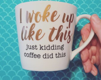 I Woke Up Like This Mug or Tumbler