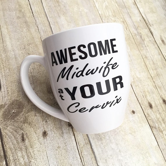 Midwife Coffee Mug Midwife Gift Midwife at Your Cervix