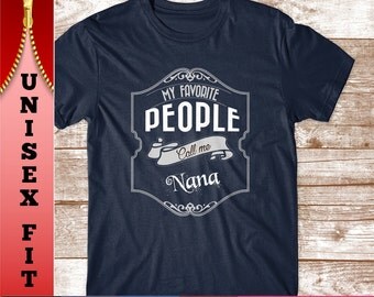 Nana Shirt. My Favorite People Call Me Nana