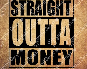 Straight Outta Money Svg Dxf PNG Fcm Eps Ai Cut file For Silhouette Cut File for Cricut. Straight Outta SVG
