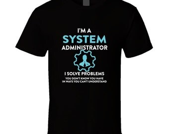 System Administrator t-shirt. System Administrator tshirt for him or her. System Administrator tee as a System Administrator idea gift shirt