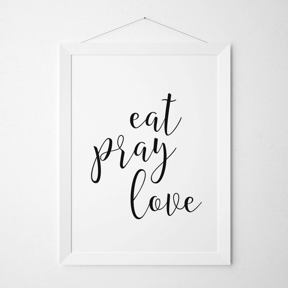 Eat Pray Love Printable Sign Wall Art Poster Art Print