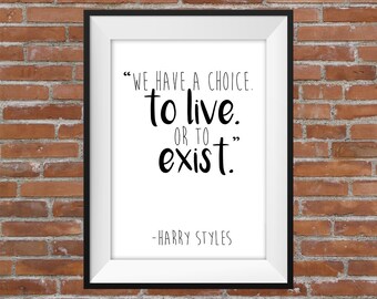We Have A Choice. To Live. Or To Exist – Harry Styles One Direction Quote - Printable Wall Art - Typographic Digital Print – Motivational