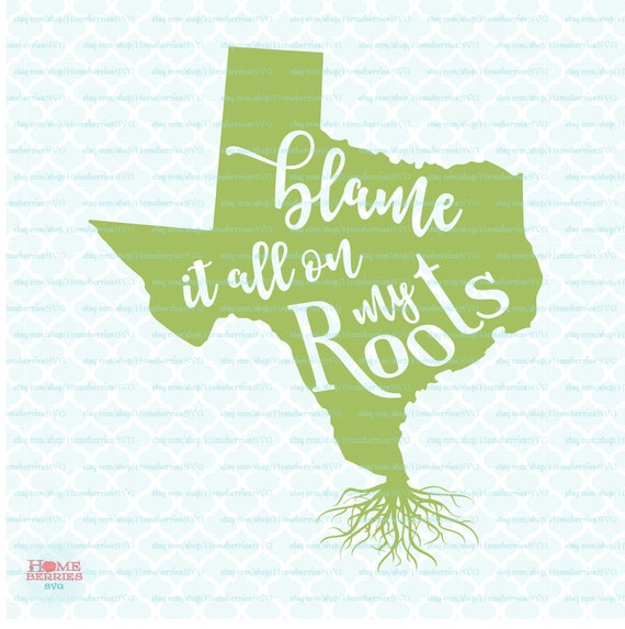Download Texas Blame It All On My Roots Quote svg State Pride svg State